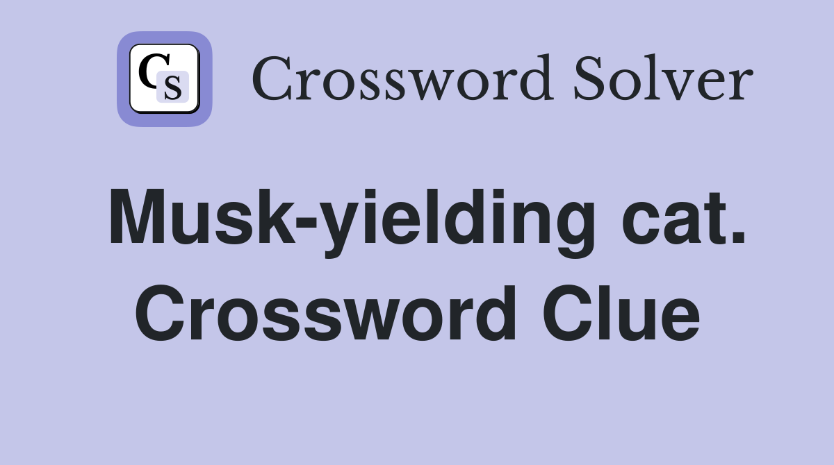 Musk-yielding cat. Crossword Clue