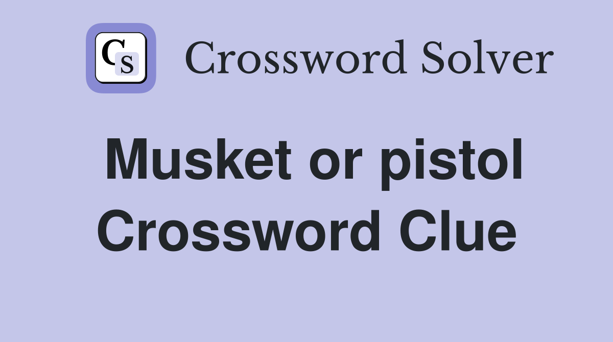 Musket or pistol Crossword Clue