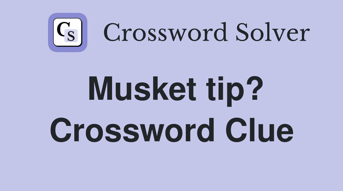 Musket tip? Crossword Clue