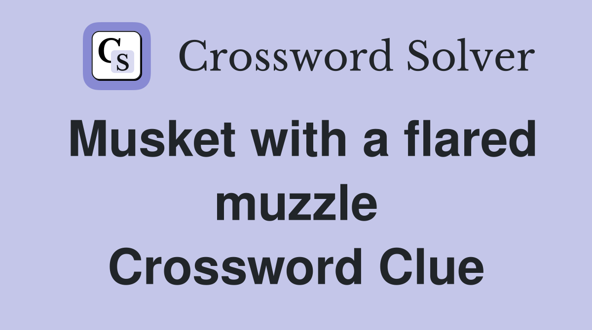 Musket with a flared muzzle Crossword Clue