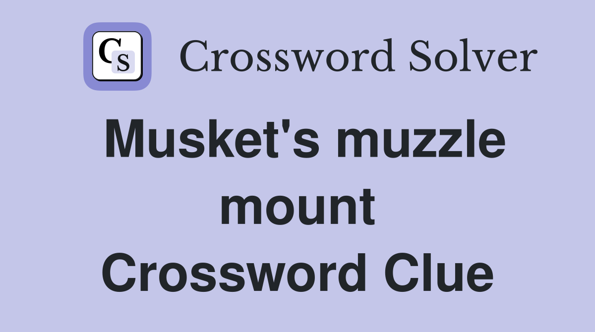 Musket's muzzle mount Crossword Clue