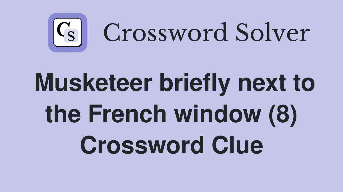 Musketeer briefly next to the French window (8) Crossword Clue