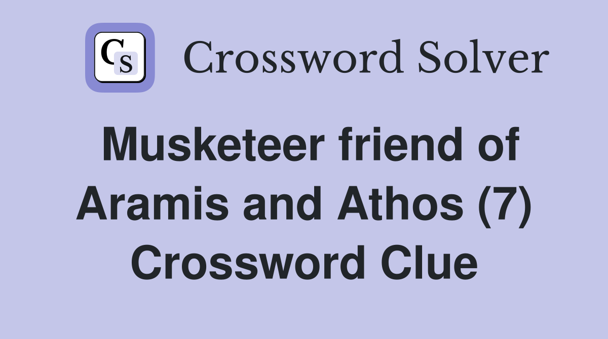 Musketeer friend of Aramis and Athos (7) Crossword Clue