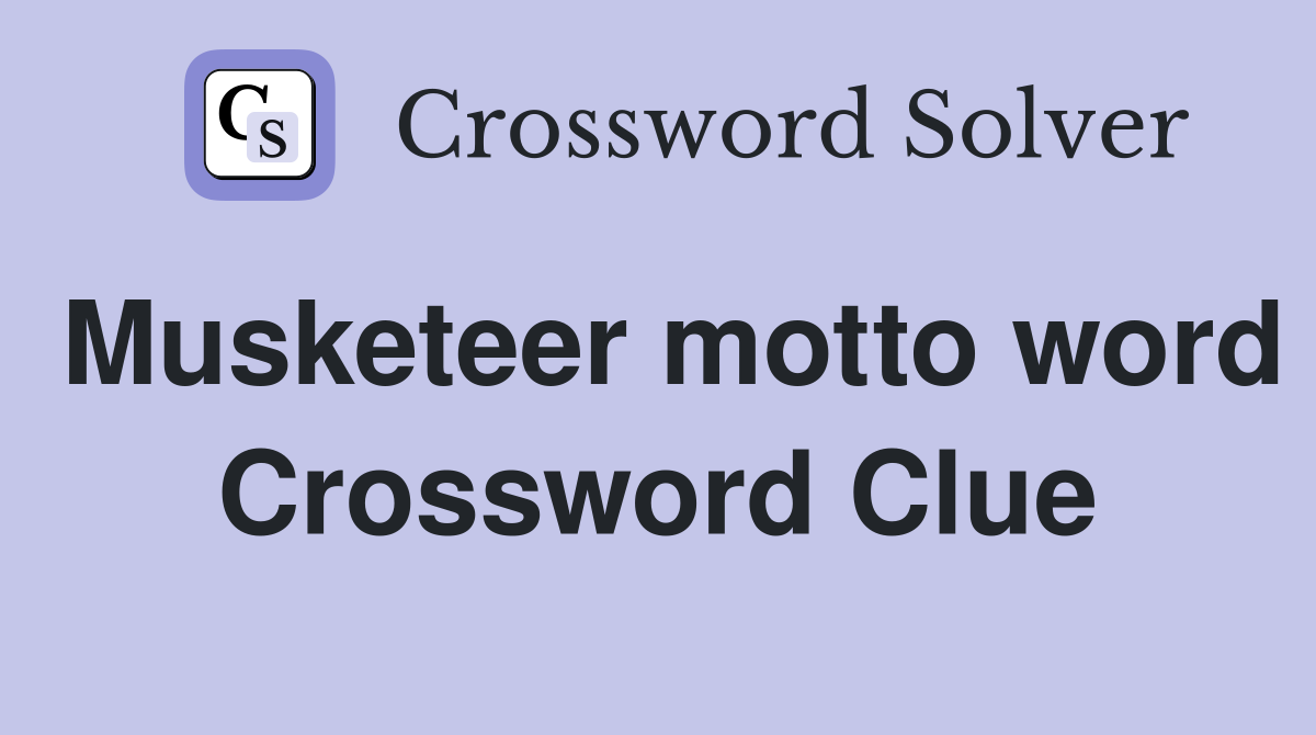 Musketeer motto word Crossword Clue
