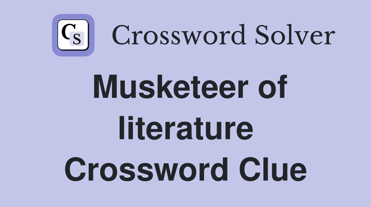 Musketeer of literature Crossword Clue
