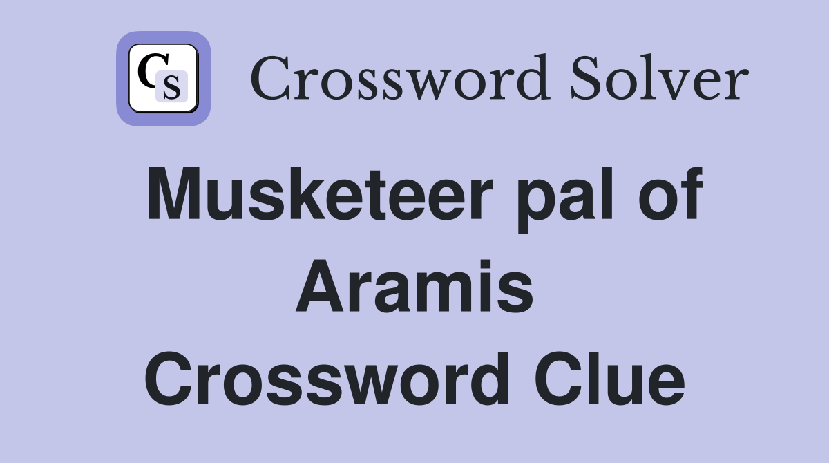 Musketeer pal of Aramis Crossword Clue