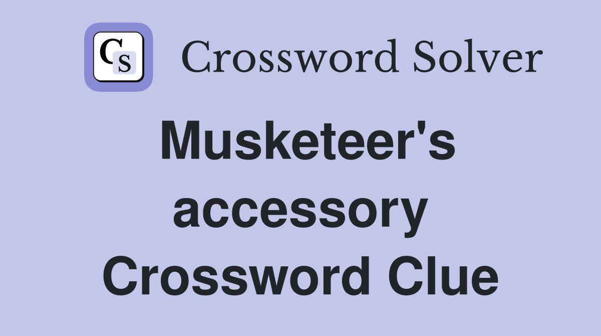 Musketeer's accessory Crossword Clue