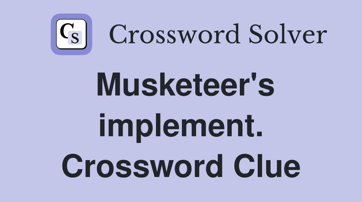 Musketeer's implement. Crossword Clue