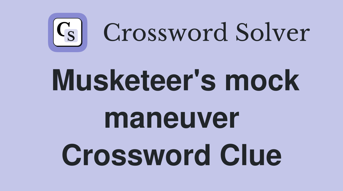 Musketeer's mock maneuver Crossword Clue