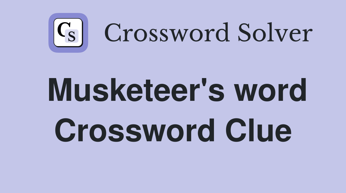 Musketeer's word Crossword Clue