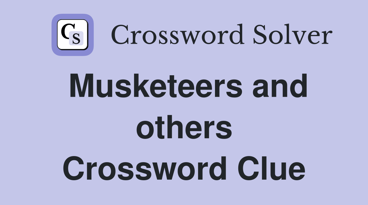 Musketeers and others Crossword Clue