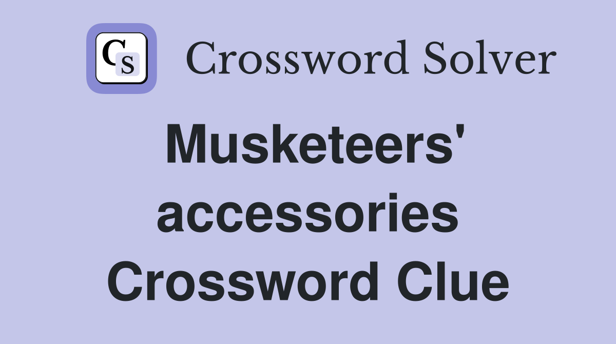 Musketeers' accessories Crossword Clue