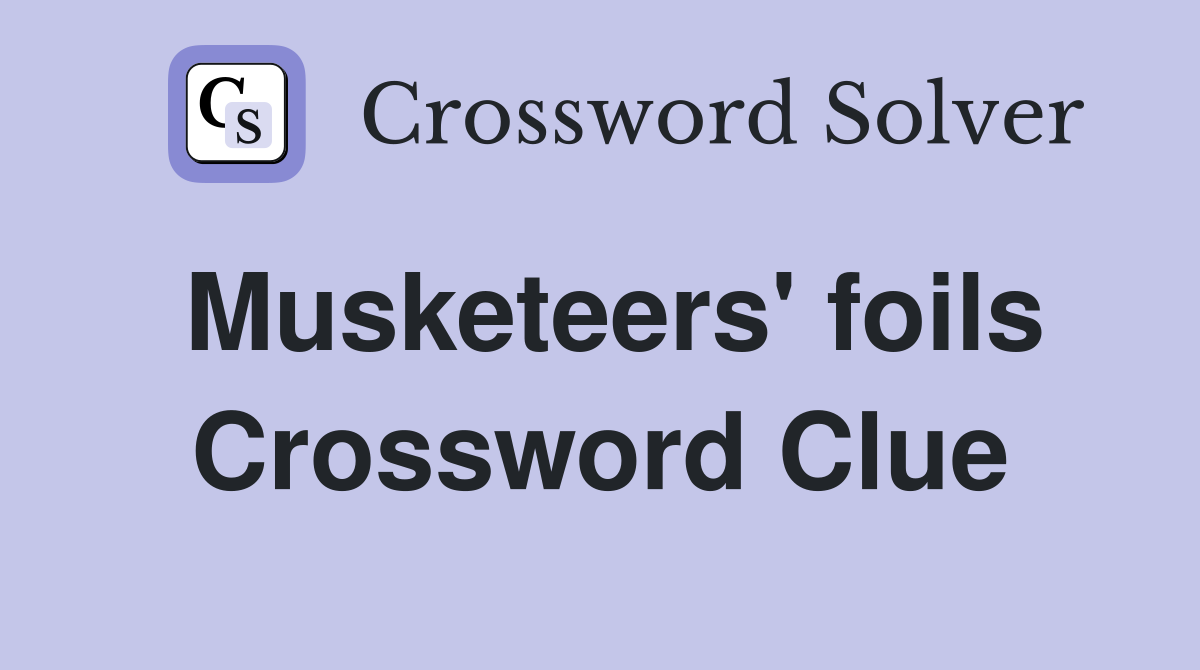 Musketeers' foils Crossword Clue