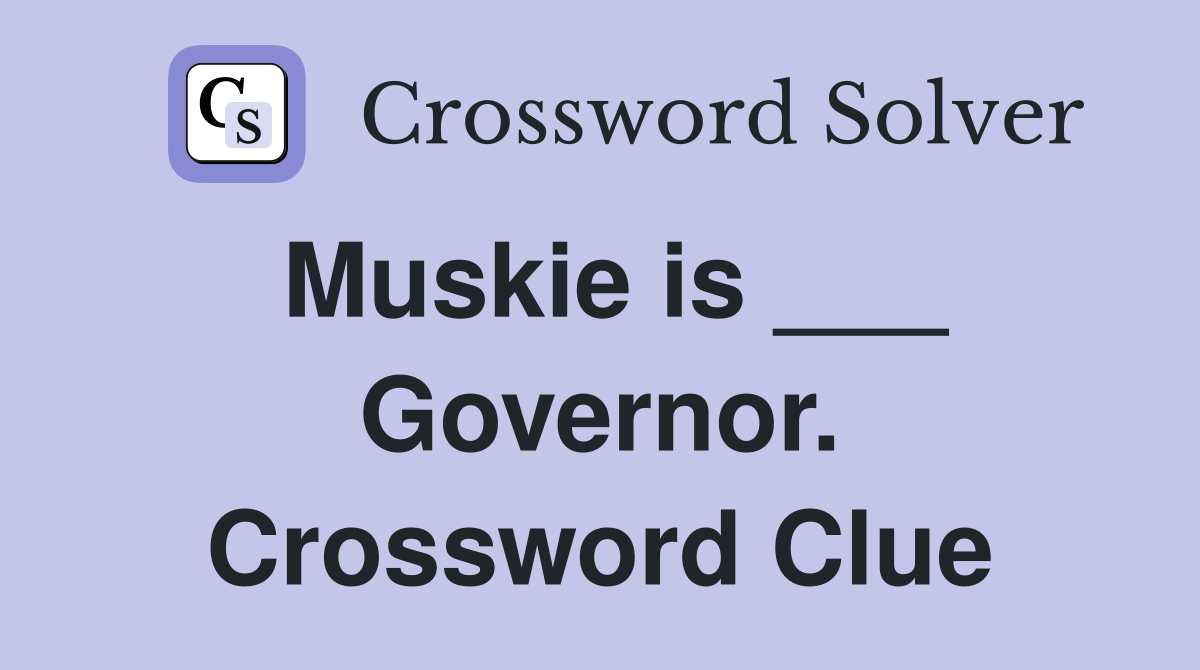 Muskie is ___ Governor. Crossword Clue