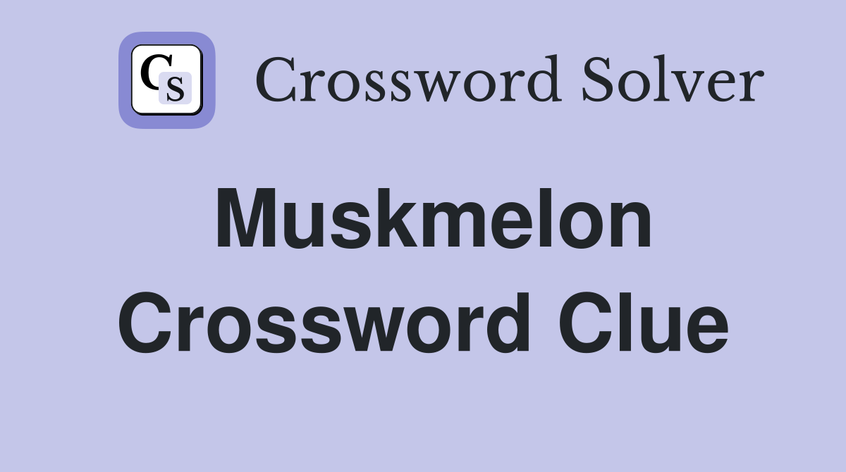 Muskmelon Crossword Clue