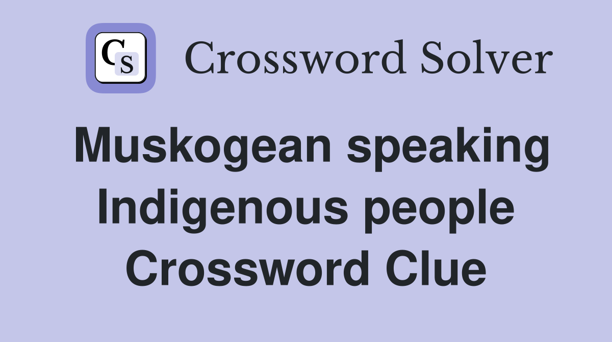 Muskogean speaking Indigenous people Crossword Clue