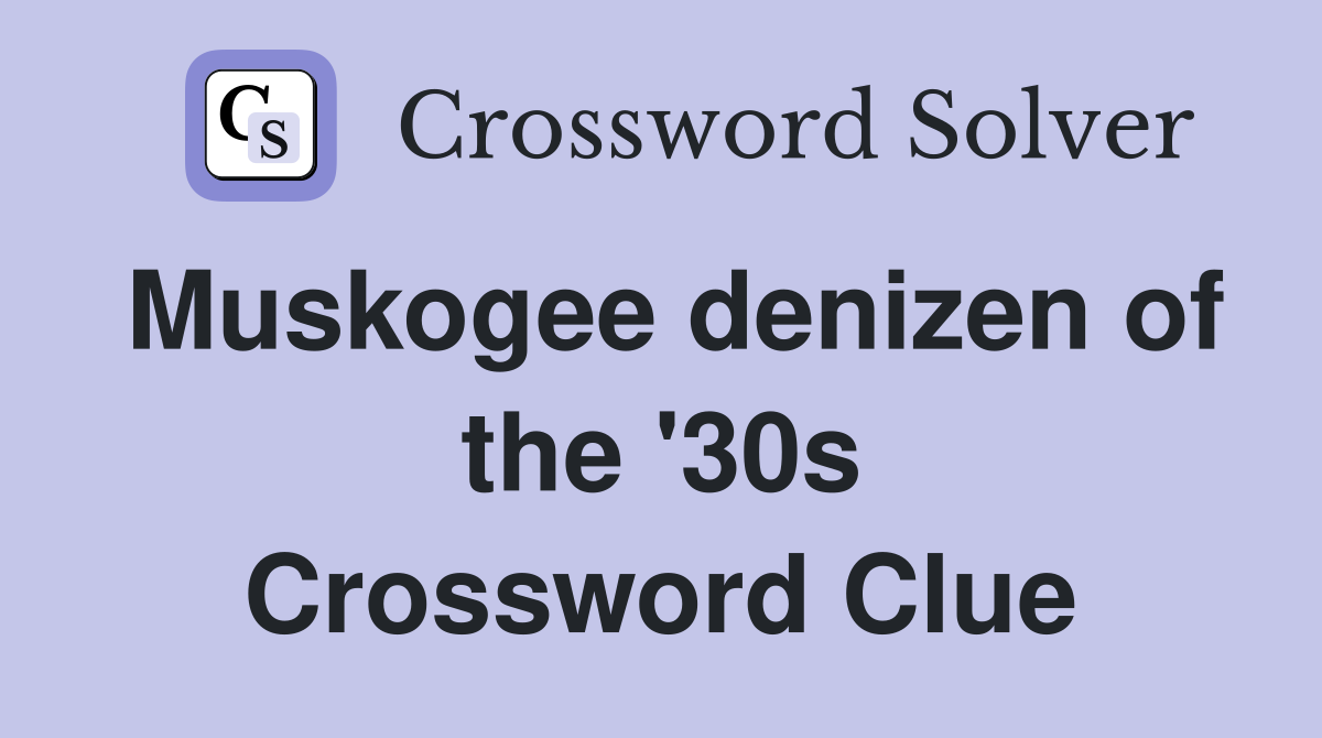 Muskogee denizen of the '30s Crossword Clue