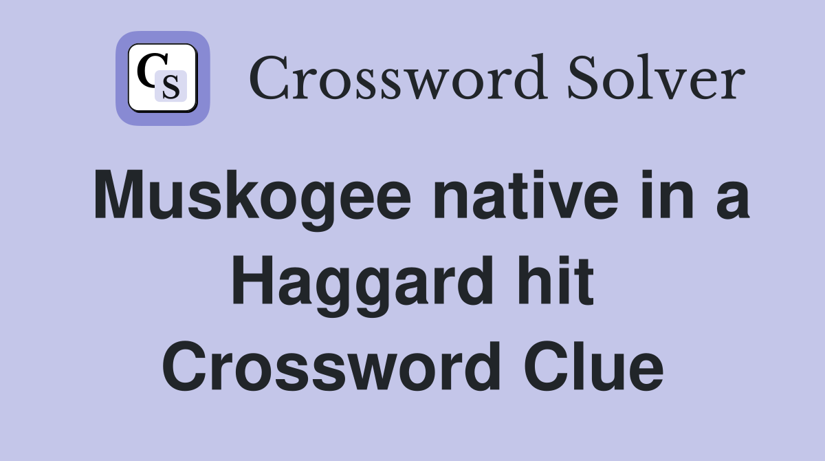 Muskogee native in a Haggard hit Crossword Clue