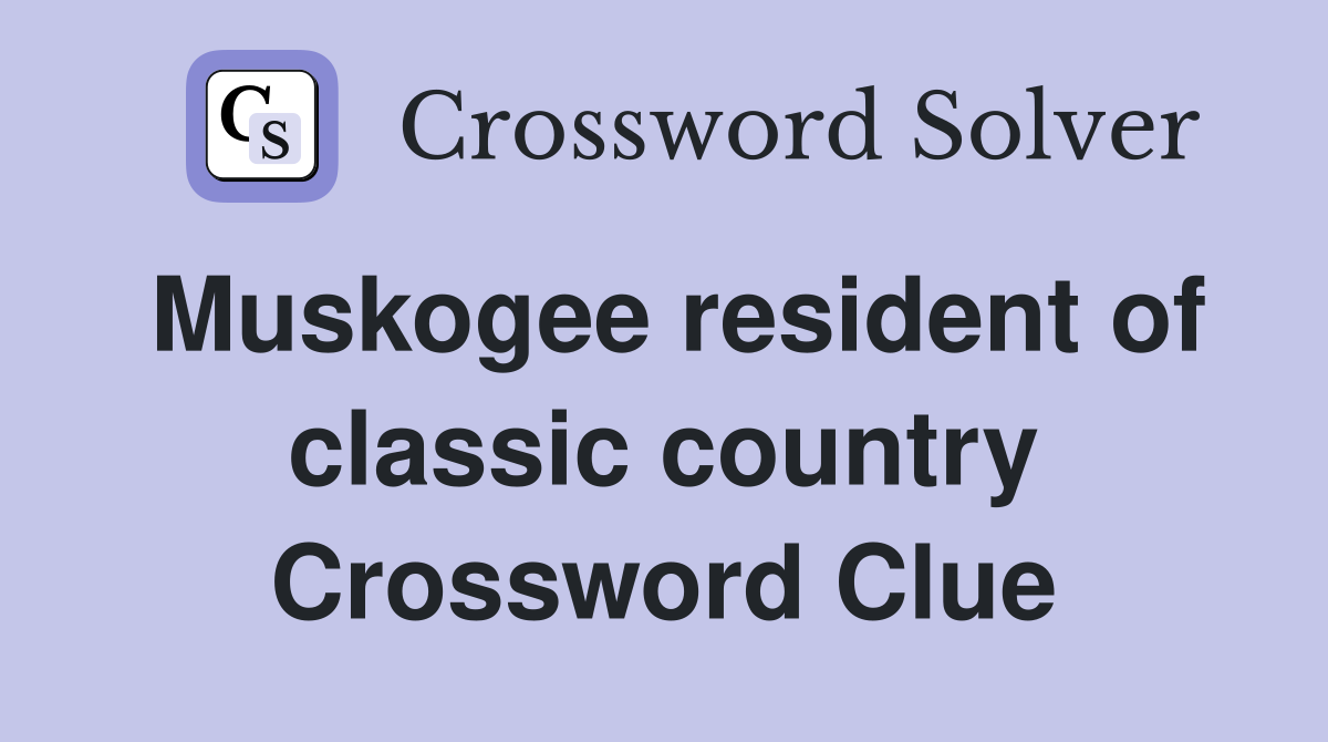 Muskogee resident of classic country Crossword Clue