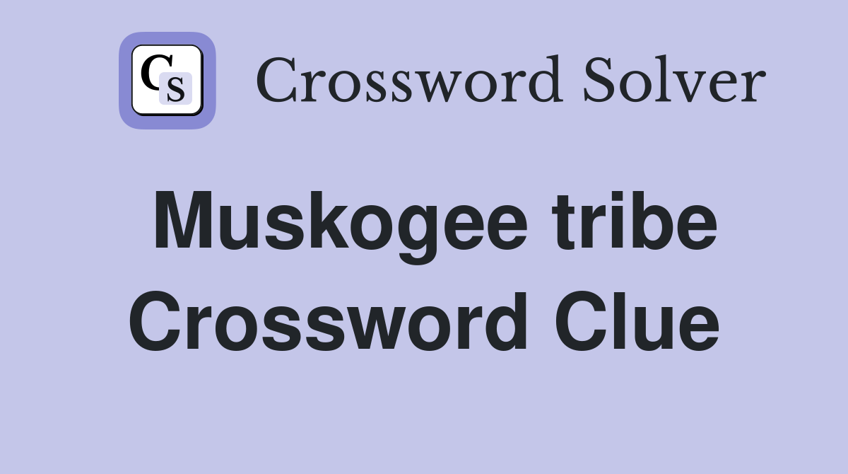 Muskogee tribe Crossword Clue