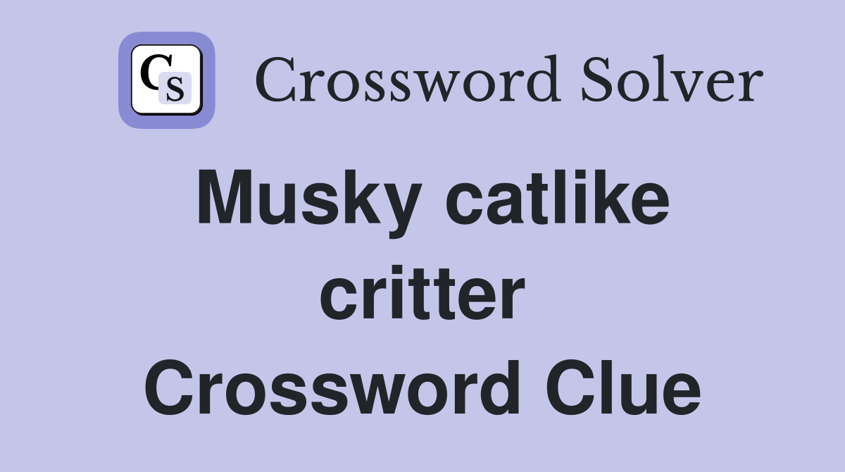 Musky catlike critter Crossword Clue
