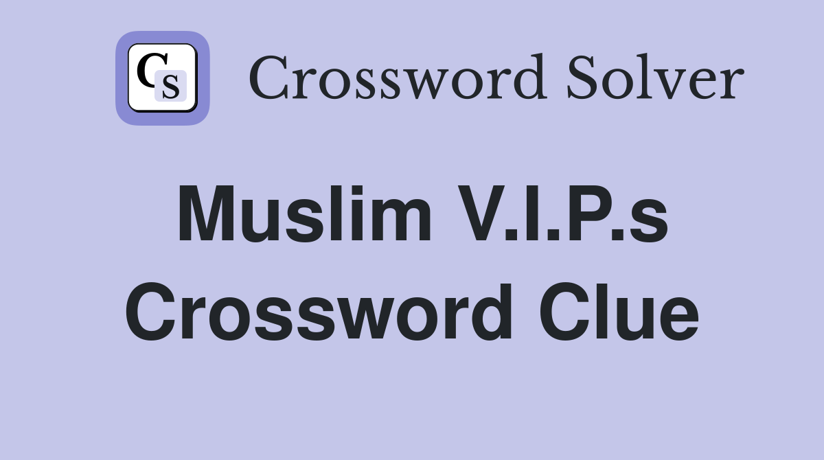 Muslim V.I.P.s Crossword Clue