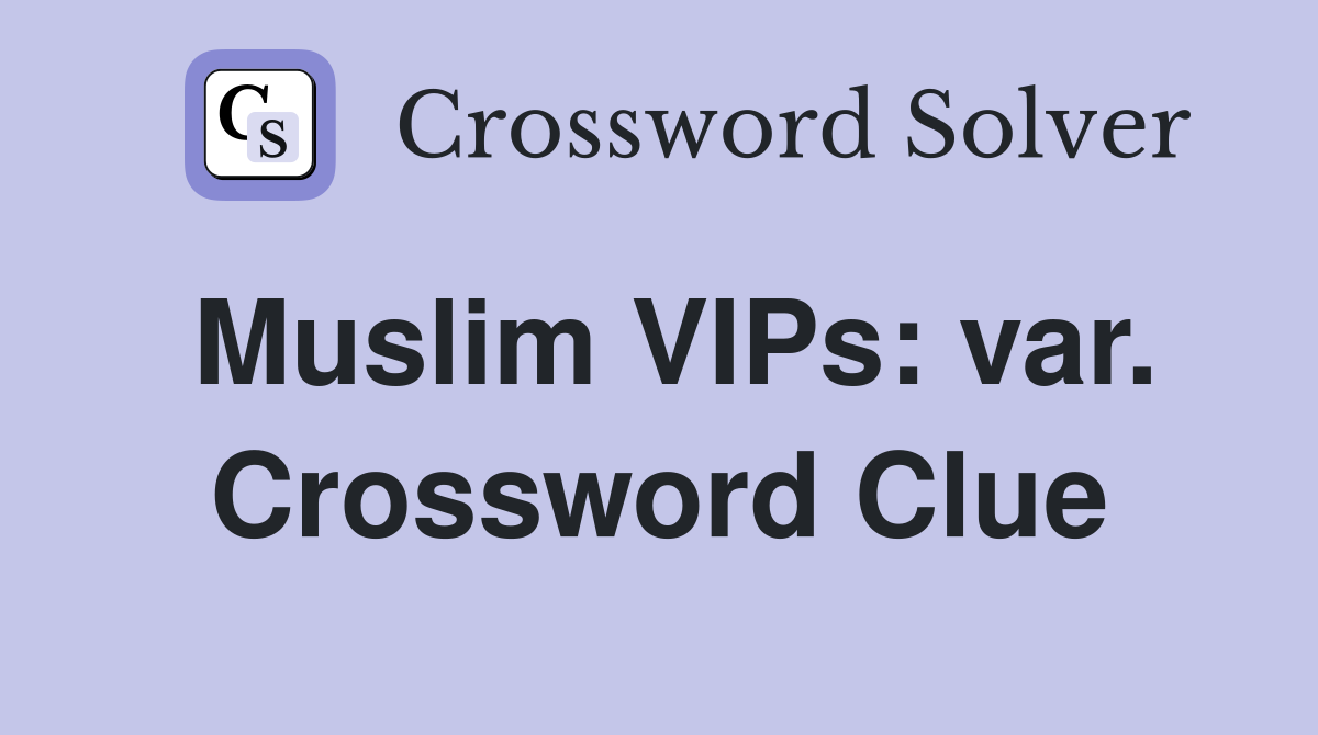 Muslim VIPs: var. Crossword Clue