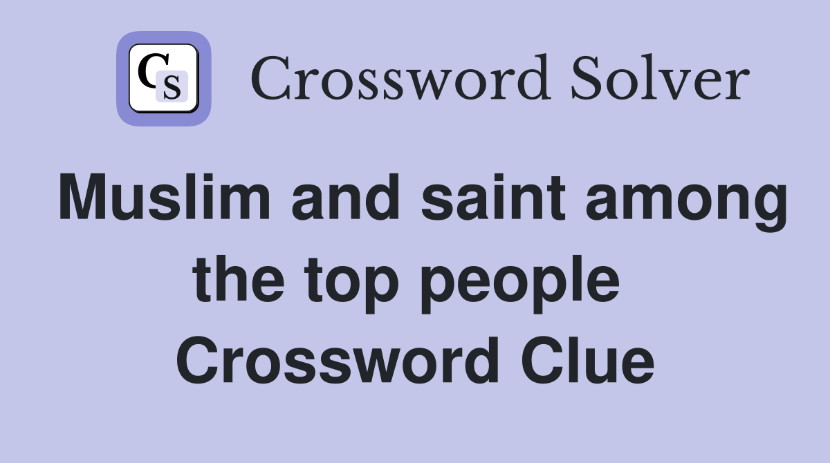 Muslim and saint among the top people  Crossword Clue