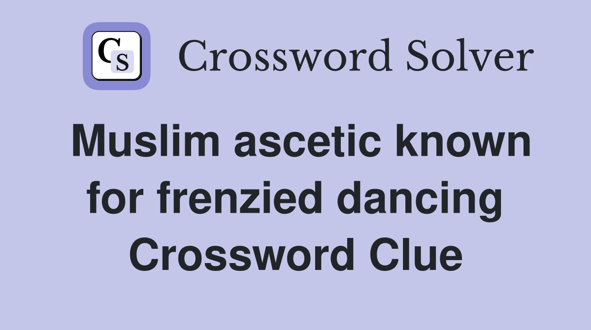 Muslim ascetic known for frenzied dancing Crossword Clue