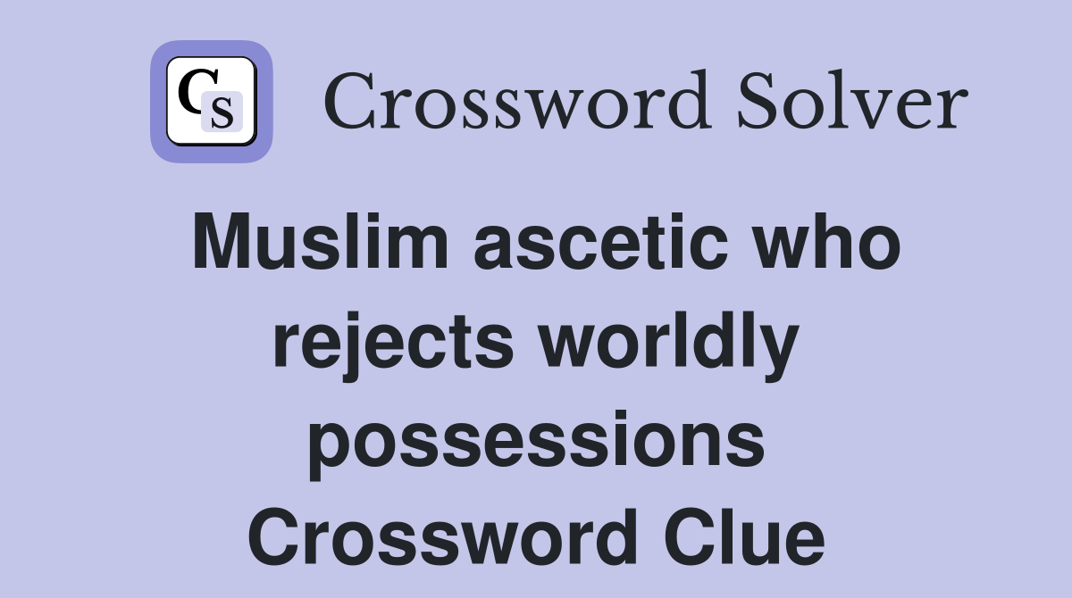 Muslim ascetic who rejects worldly possessions Crossword Clue
