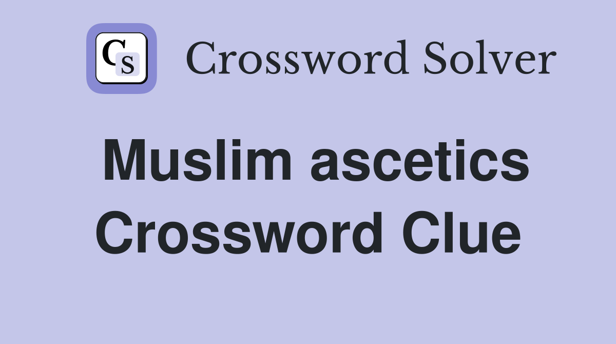 Muslim ascetics Crossword Clue