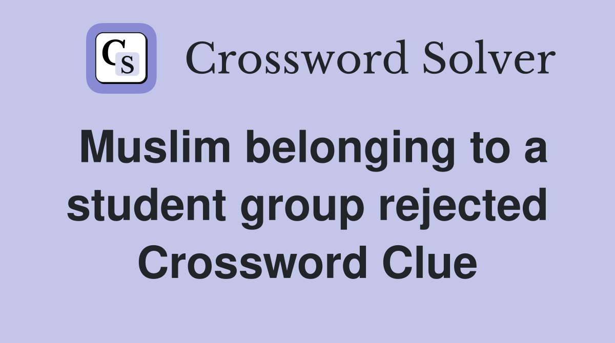 Muslim belonging to a student group rejected Crossword Clue