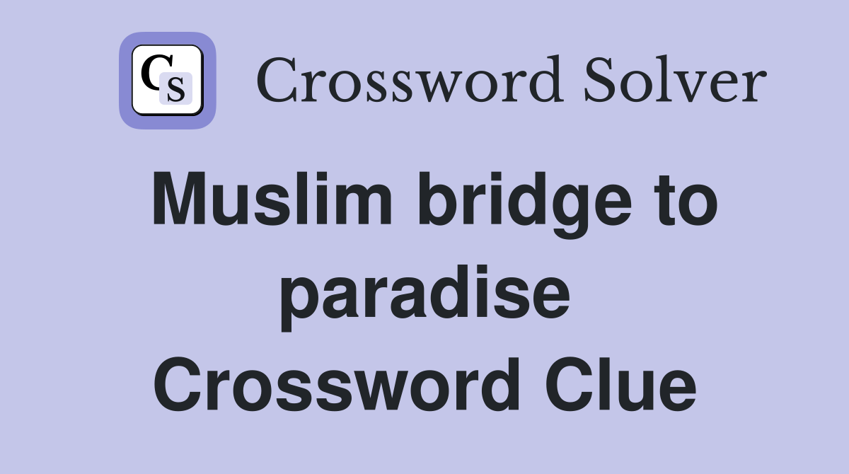 Muslim bridge to paradise Crossword Clue