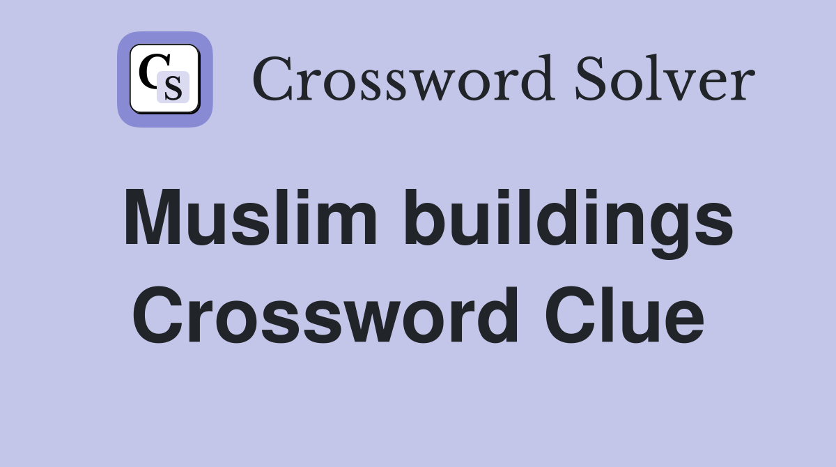 Muslim buildings Crossword Clue