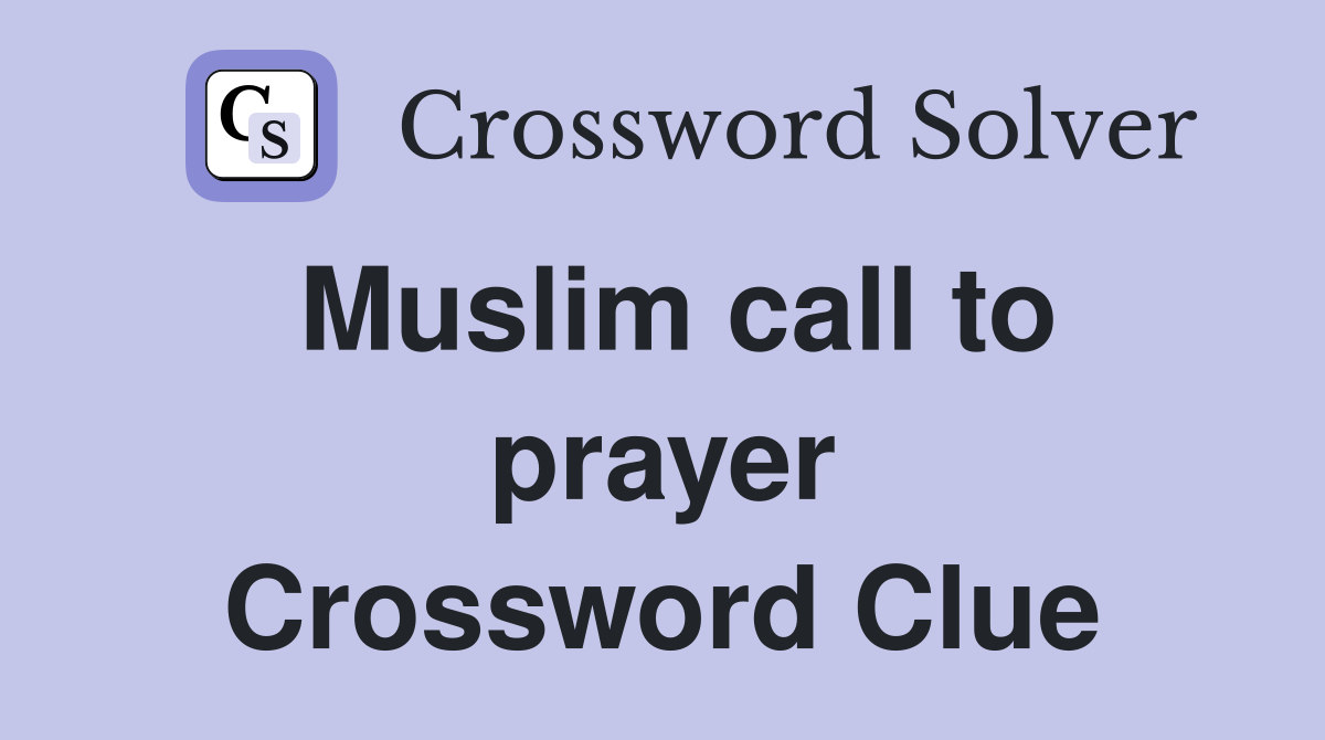 Muslim call to prayer Crossword Clue