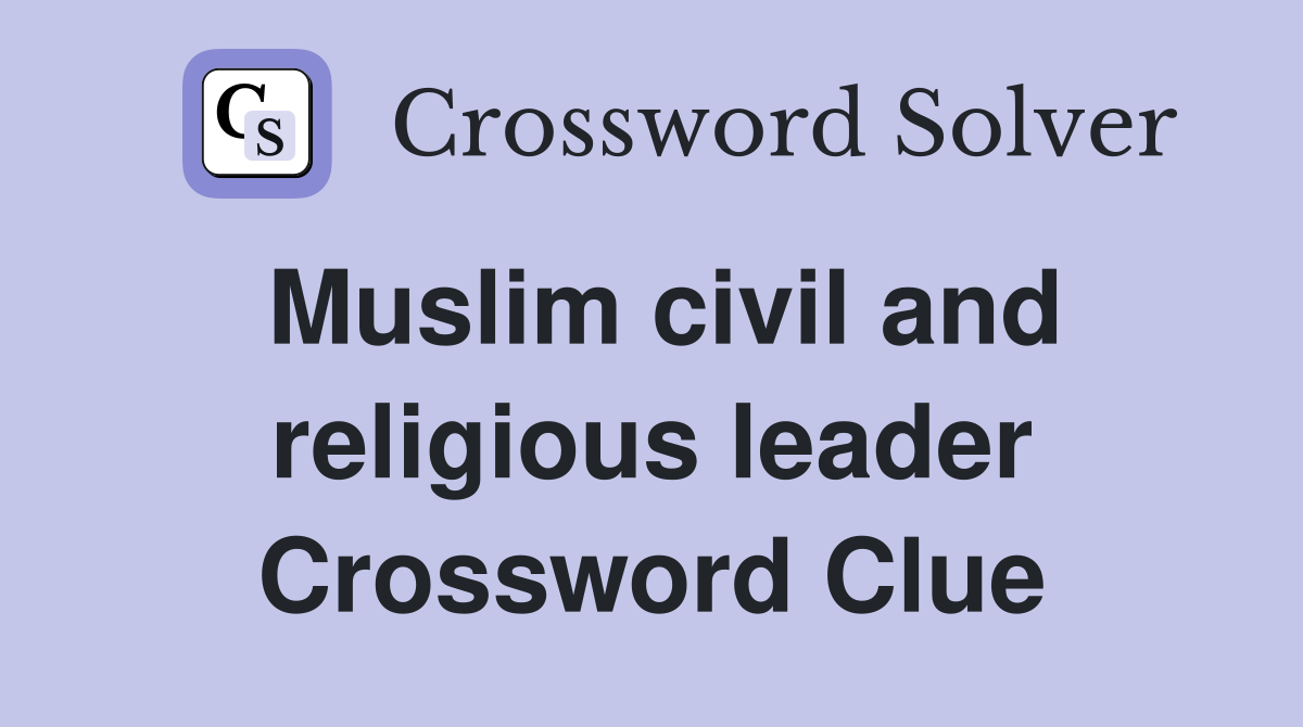 Muslim civil and religious leader Crossword Clue