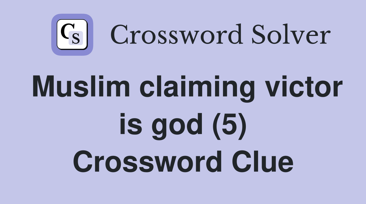 Muslim claiming victor is god (5) Crossword Clue