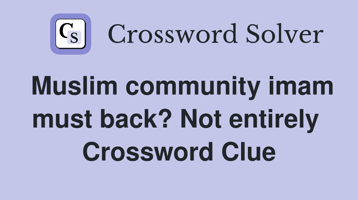 Muslim community imam must back? Not entirely  Crossword Clue