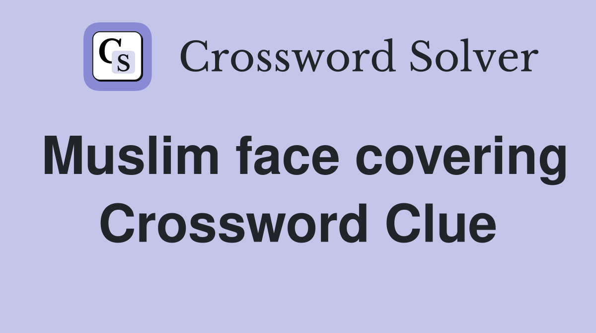 Muslim face covering Crossword Clue