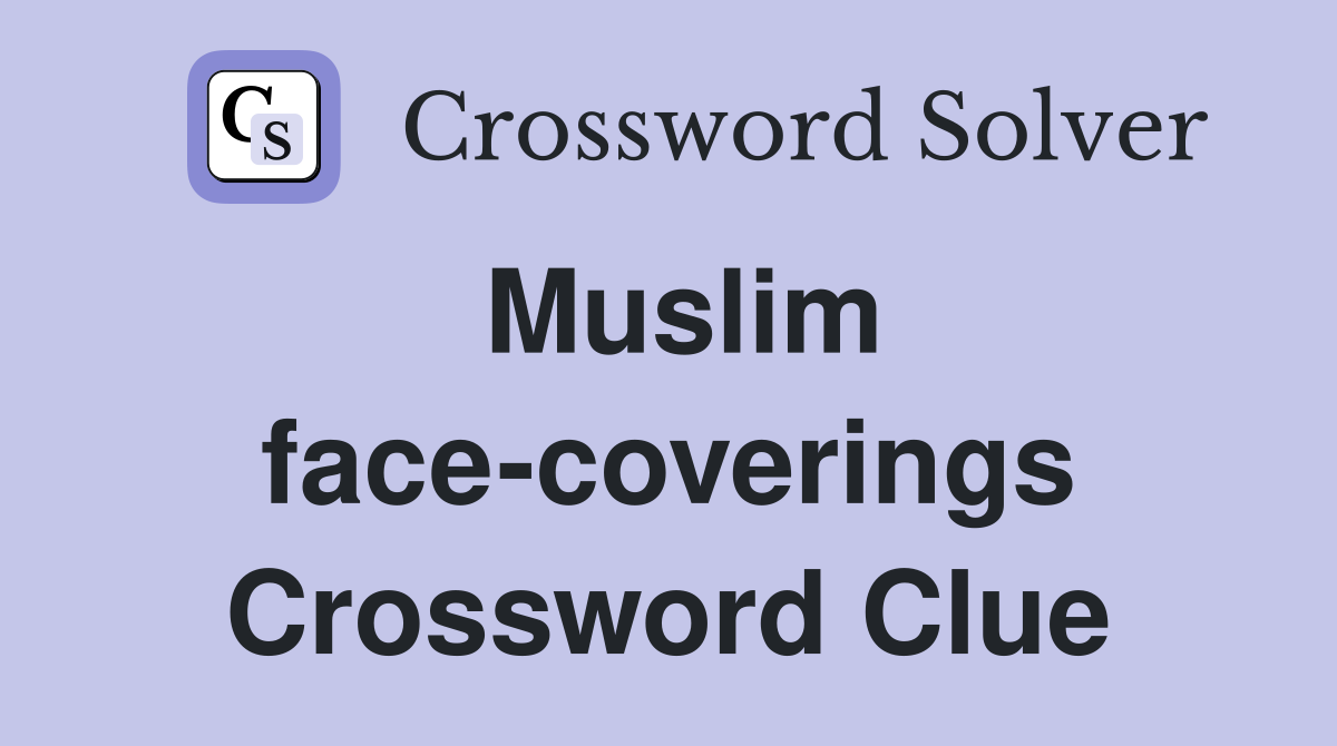 Muslim face-coverings Crossword Clue