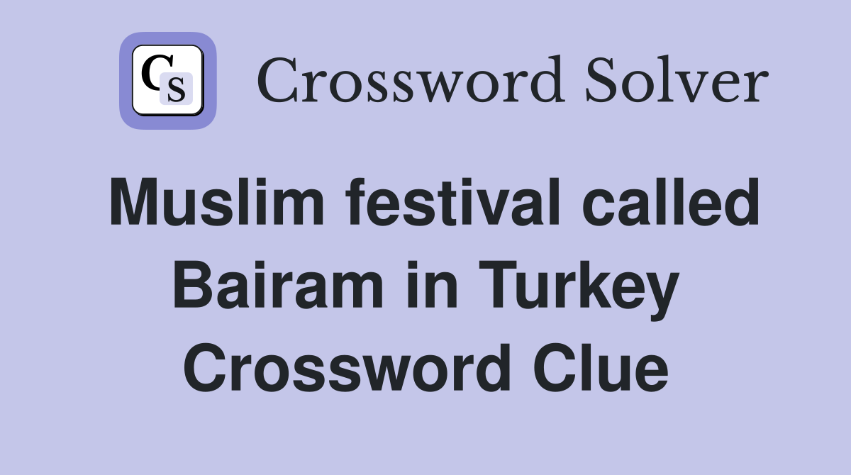 Muslim festival called Bairam in Turkey Crossword Clue