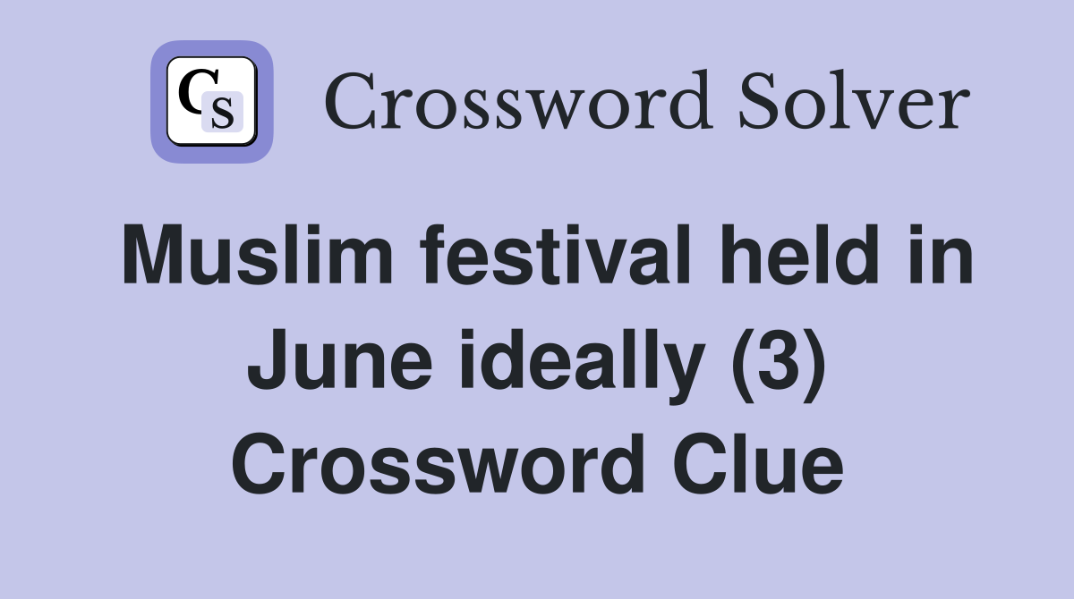 Muslim festival held in June ideally (3) Crossword Clue