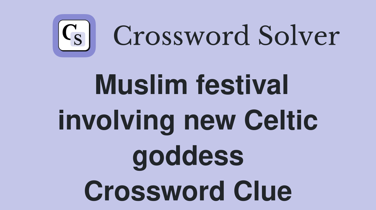 Muslim festival involving new Celtic goddess Crossword Clue
