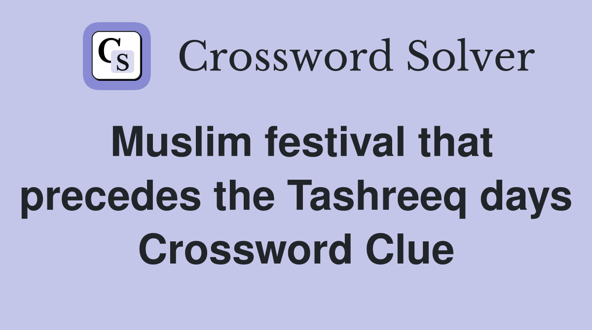 Muslim festival that precedes the Tashreeq days Crossword Clue