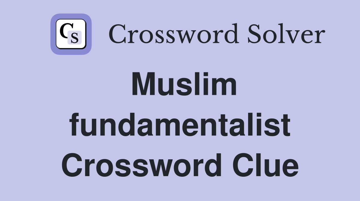 Muslim fundamentalist Crossword Clue