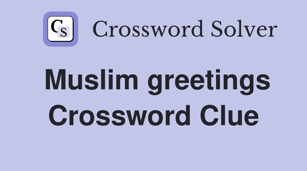 Muslim greetings Crossword Clue