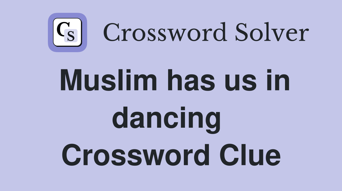 Muslim has us in dancing  Crossword Clue