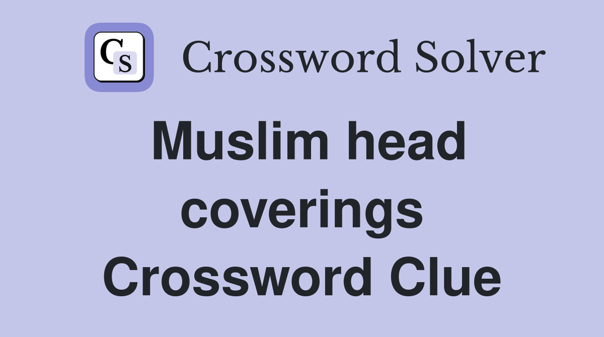 Muslim head coverings Crossword Clue