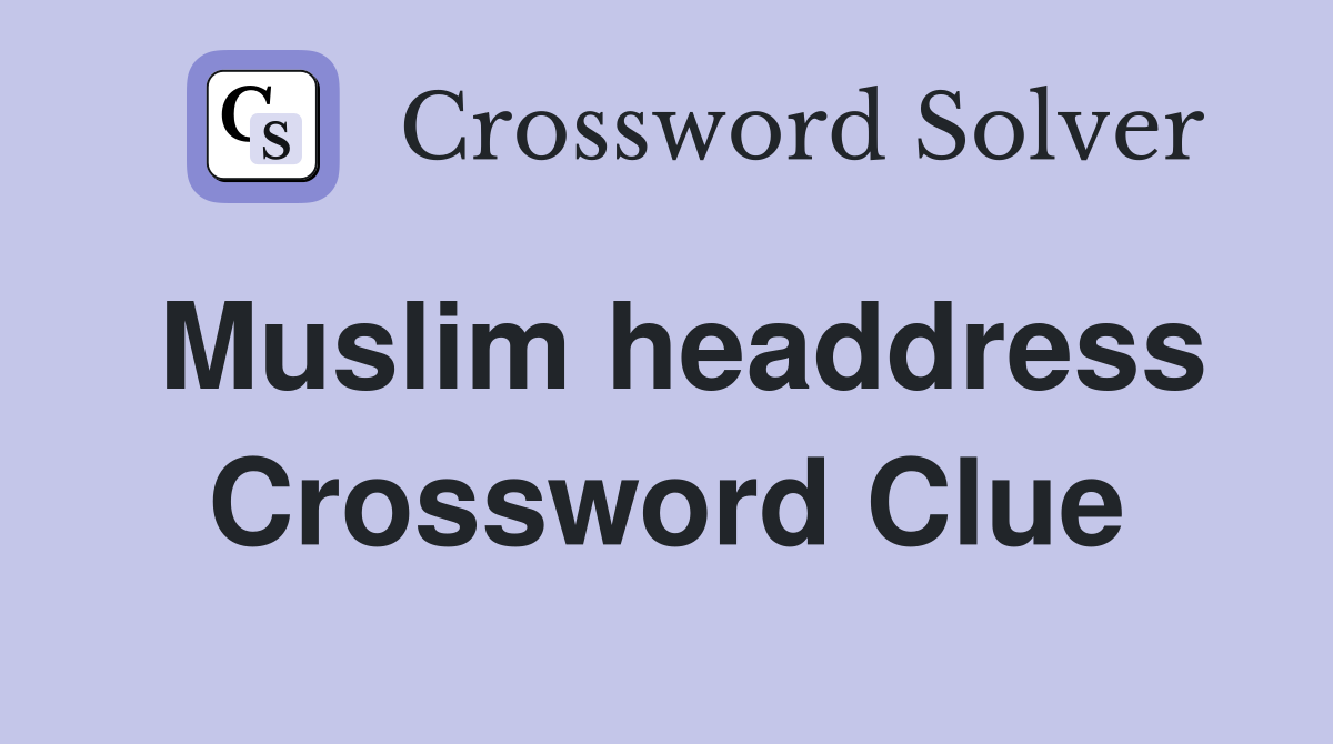 Muslim headdress Crossword Clue