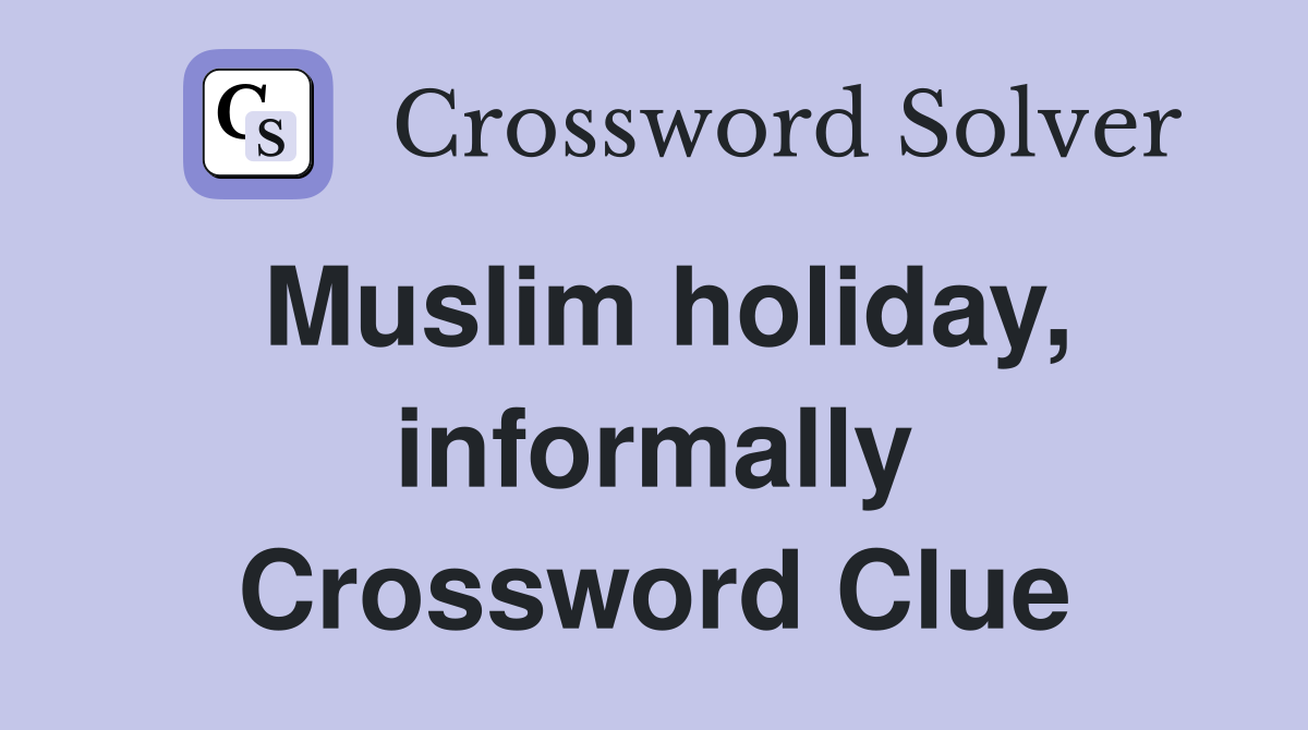Muslim holiday, informally Crossword Clue